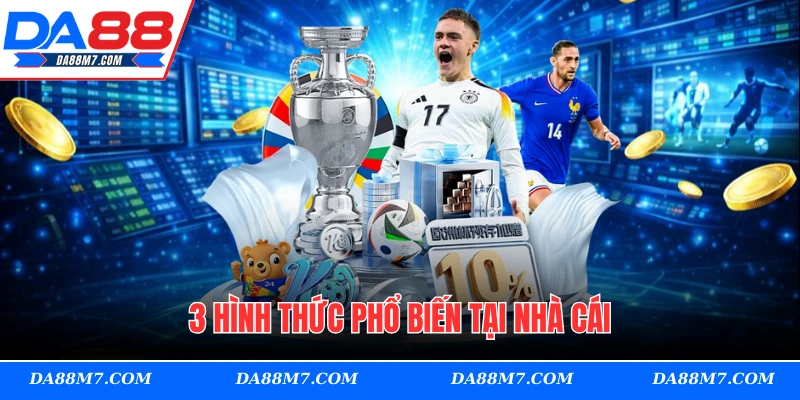 3 hình thức phổ biến tại nhà cái