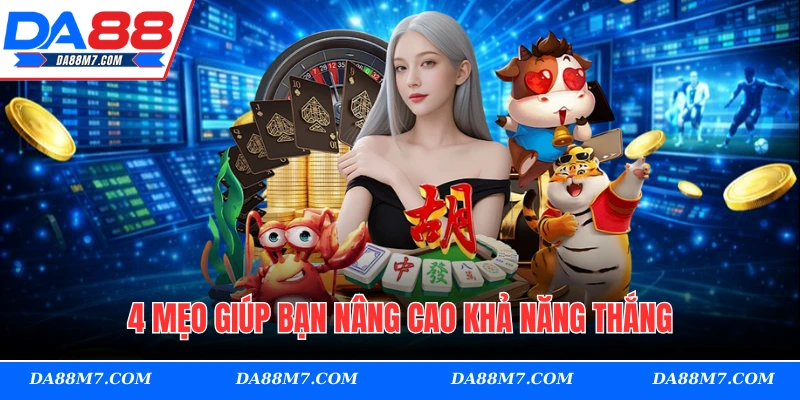 4 mẹo giúp bạn nâng cao khả năng thắng
