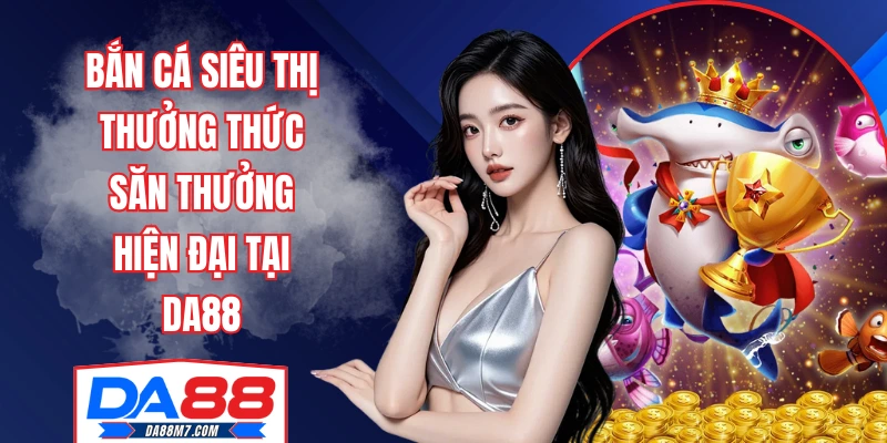 Bắn cá siêu thị