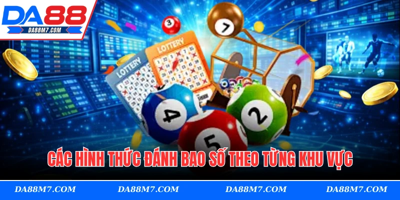 Các hình thức đánh bao số theo từng khu vực