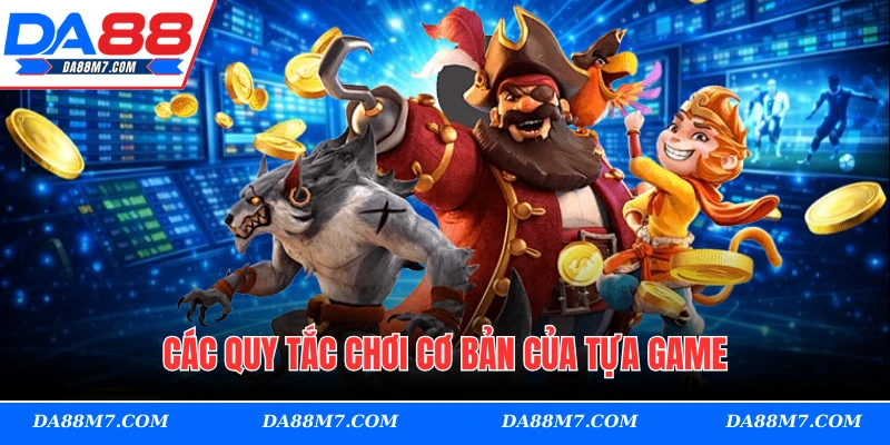 Các quy tắc chơi cơ bản của tựa game