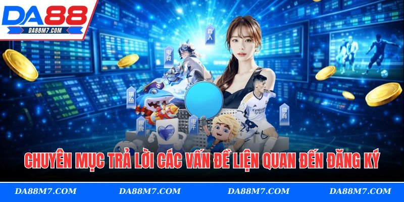 Chuyên mục trả lời các vấn đề liện quan đến thao tác đăng ký