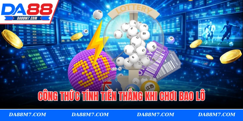 Công thức tính tiền thắng khi chơi bao lô