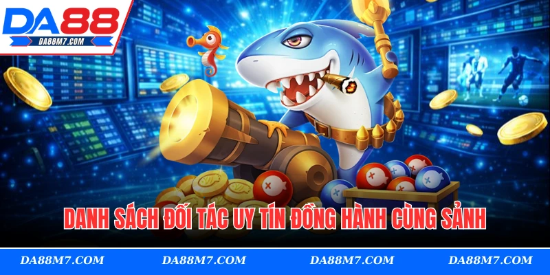 Danh sách đối tác uy tín đồng hành cùng sảnh