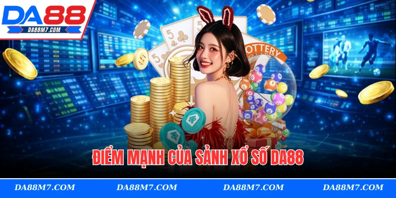 Điểm mạnh của sảnh xổ số DA88