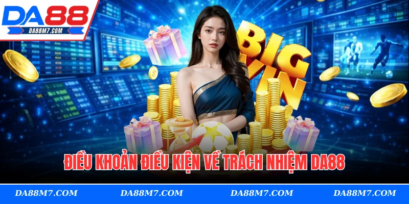 Điều khoản điều kiện về trách nhiệm của DA88