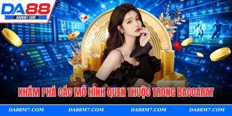 Khám phá các mô hình quen thuộc trong baccarat