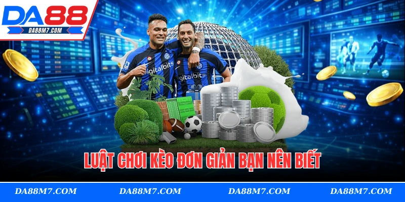 Luật chơi kèo đơn giản bạn nên biết