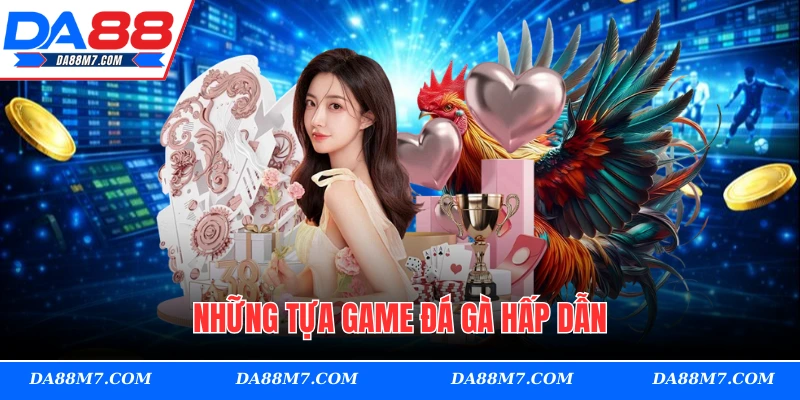 Những tựa game đá gà hấp dẫn