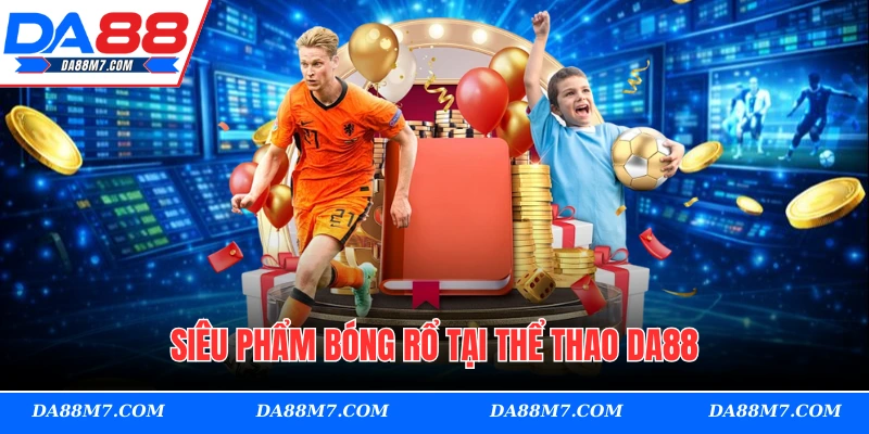 Siêu phẩm bóng rổ tại thể thao DA88