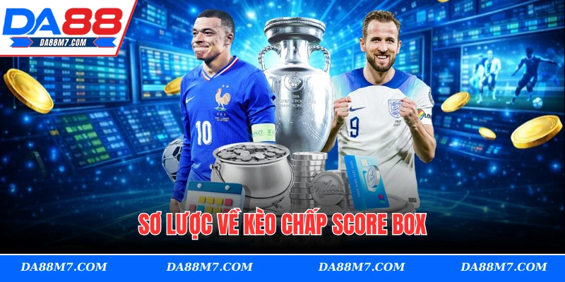 Sơ lược về kèo chấp score box