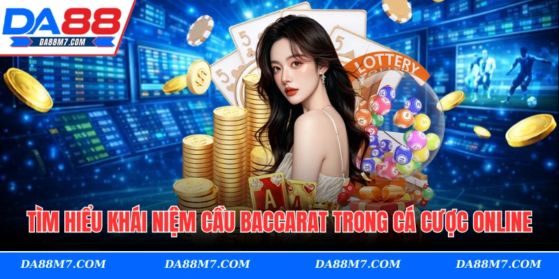 Tìm hiểu khái niệm cầu baccarat trong cá cược online