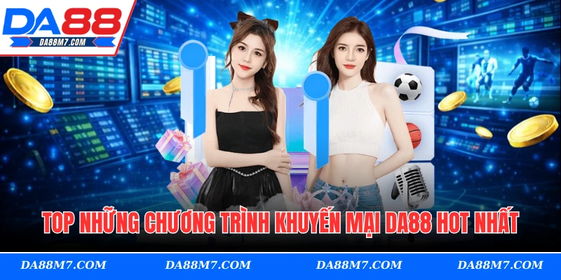 Top những chương trình khuyến mại DA88 hot nhất