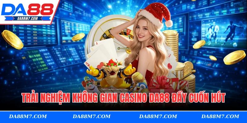 Trải nghiệm không gian casino DA88 đầy cuốn hút